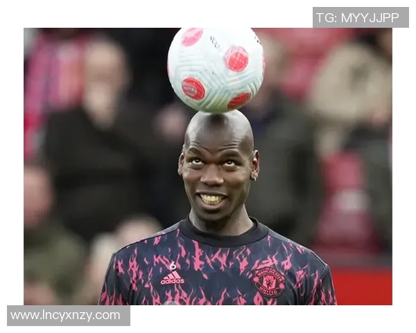 博格巴重返赛场展现新风采球迷期待他带领球队再创辉煌